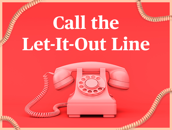 Call the Let-It-Out Line